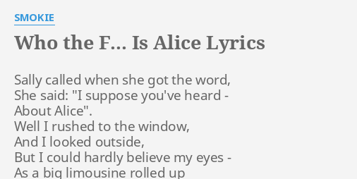 Who The F Is Alice Lyrics By Smokie Sally Called When She