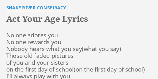 act your age snake river conspiracy lyrics