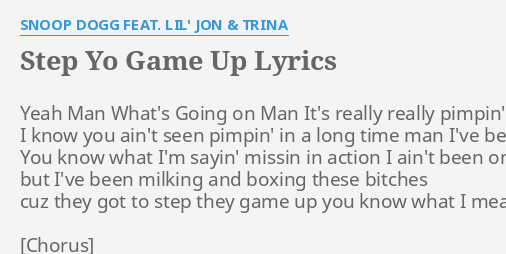 tjære Interessant Joke STEP YO GAME UP" LYRICS by SNOOP DOGG FEAT. LIL' JON & TRINA: Yeah Man  What's Going...
