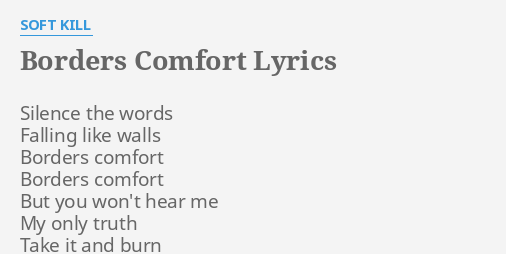 Borders Comfort Lyrics By Soft Kill Silence The Words Falling