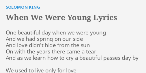 When We Were Young Lyrics By Solomon King One Beautiful Day When