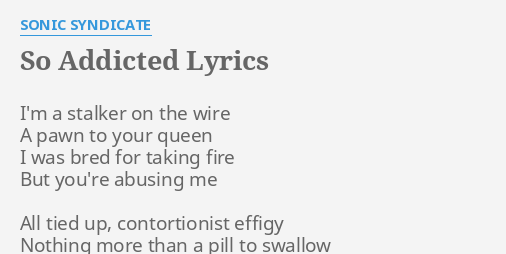 So Addicted Lyrics By Sonic Syndicate I M A Stalker On