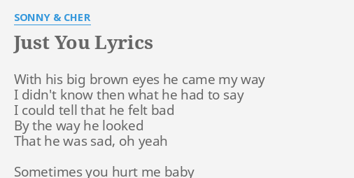 Just You Lyrics By Sonny Cher With His Big Brown