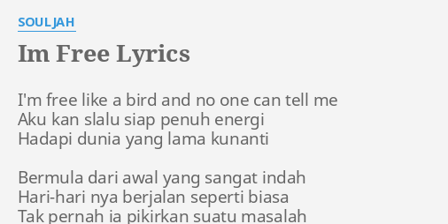 quot IM FREE quot LYRICS by SOULJAH: I #39 m free like a