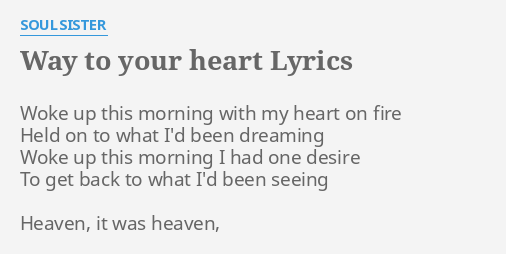 Way To Your Heart Lyrics By Soulsister Woke Up This Morning