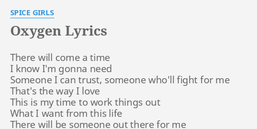 Oxygen Lyrics By Spice Girls There Will Come A View all oxygen lyrics in alphabetical order. oxygen lyrics by spice girls there