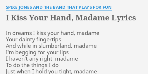 I Kiss Your Hand Madame Lyrics By Spike Jones And The Band