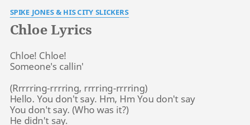 Chloe Lyrics By Spike Jones His City Slickers Chloe
