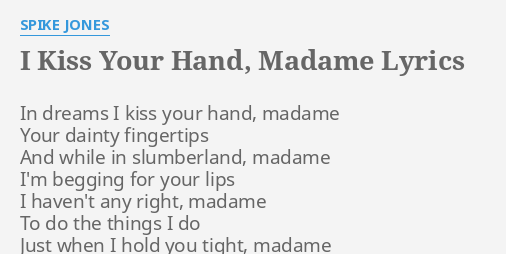 I Kiss Your Hand Madame Lyrics By Spike Jones In Dreams I