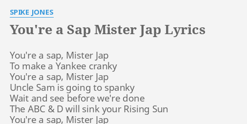 Youre A Sap Mister Jap Lyrics By Spike Jones Youre A Sap