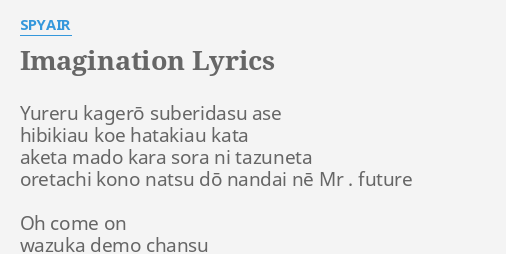 Imagination Lyrics By Spyair Yureru Kagerō Suberidasu Ase