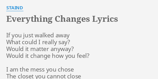 Everything Changes Lyrics By Staind If You Just Walked