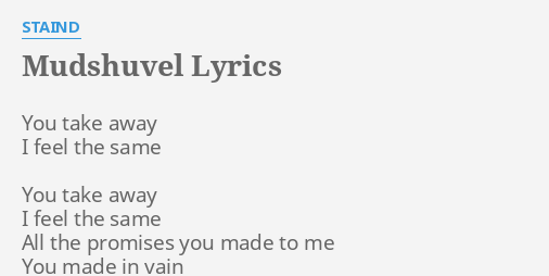 Mudshuvel Lyrics By Staind You Take Away I