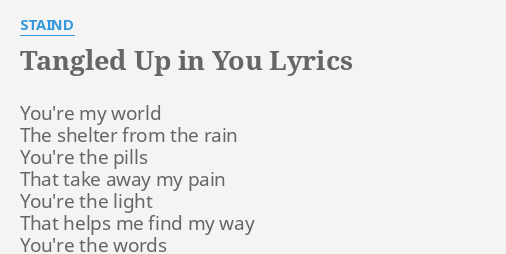 Tangled Up In You Lyrics By Staind You Re My World The