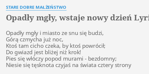 Bo Nowy Dzien Wstaje Tekst "OPADŁY MGŁY, WSTAJE NOWY DZIEŃ" LYRICS by STARE DOBRE MAŁŻEŃSTWO