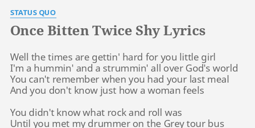 Once Bitten Twice Shy Lyrics By Status Quo Well The Times Are
