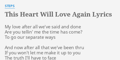This Heart Will Love Again Lyrics By Steps My Love After All All lyrics are property and copyright of their owners. this heart will love again lyrics by