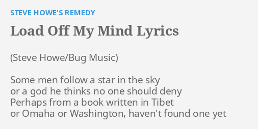 Load Off My Mind Lyrics By Steve Howe S Remedy Some Men Follow A
