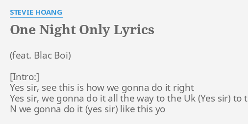 One Night Only Lyrics By Stevie Hoang Yes Sir See This