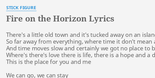Fire On The Horizon Lyrics By Stick Figure There S A Little Old Fanlink.to/worldonfire download set in stone on itunes now: fire on the horizon lyrics by stick
