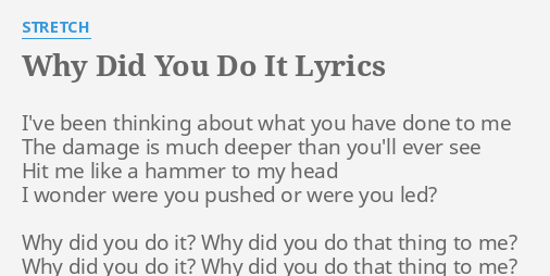 Why Did You Do It Lyrics By Stretch I Ve Been Thinking About