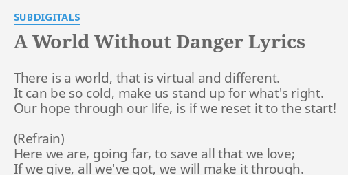 A World Without Danger Lyrics By Subdigitals There Is A World