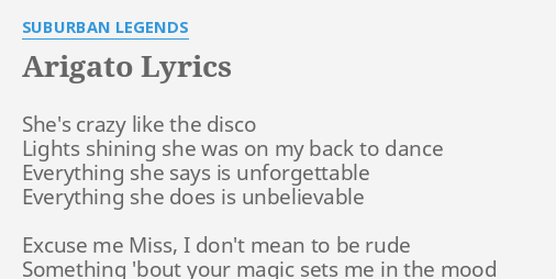 Arigato Lyrics By Suburban Legends She S Crazy Like The