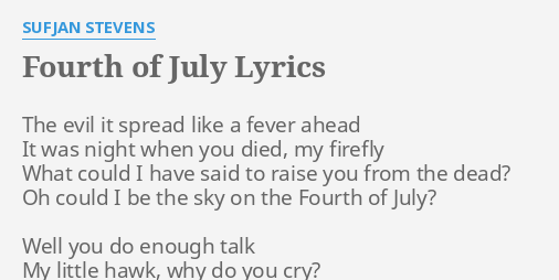 Fourth Of July Lyrics By Sufjan Stevens The Evil It Spread 50 states theme, a loverless bed (without remission), a winner needs a wand, adlai stevenson, ah holy jesus (with reed organ). fourth of july lyrics by sufjan