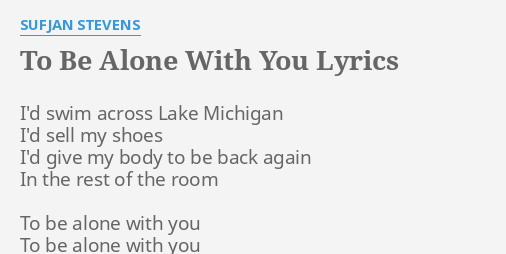 To Be Alone With You Lyrics By Sufjan Stevens I D Swim Across Lake
