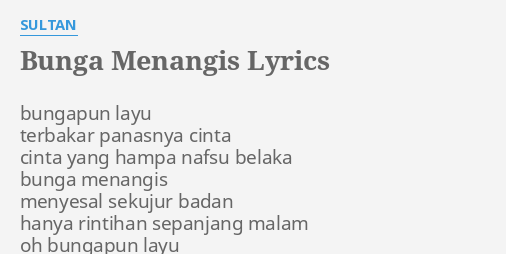 Bunga Menangis Lyrics By Sultan Bungapun Layu Terbakar Panasnya