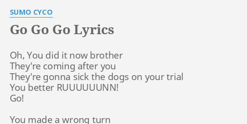 Go Go Go Lyrics By Sumo Cyco Oh You Did It flashlyrics