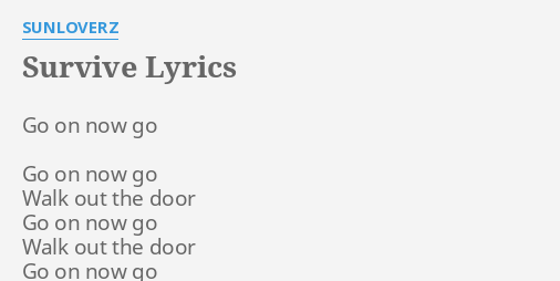 Survive Lyrics By Sunloverz Go On Now Go