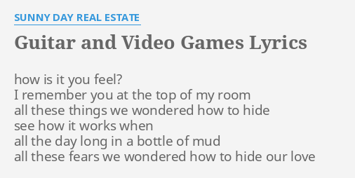 Guitar And Video Games Lyrics By Sunny Day Real Estate How Is It You