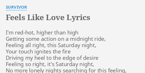"FEELS LIKE LOVE" LYRICS by SURVIVOR: I'm red-hot, higher than...
