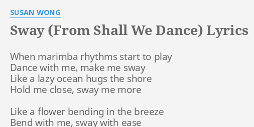 Sway From Shall We Dance Lyrics By Susan Wong When Marimba Rhythms Start