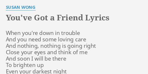 You Ve Got A Friend Lyrics By Susan Wong When You Re Down In