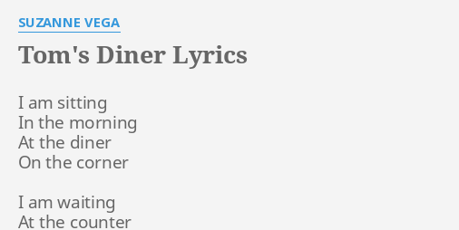 "TOM'S DINER" LYRICS by SUZANNE VEGA: I am sitting In...