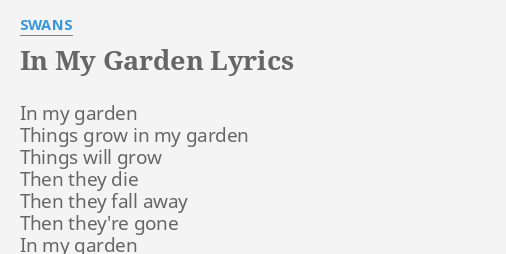 In My Garden Lyrics By Swans In My Garden Things