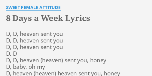 8 Days A Week Lyrics By Sweet Female Attitude D D Heaven Sent