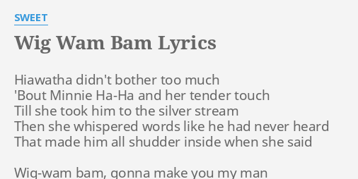 Wig Wam Bam Lyrics By Sweet Hiawatha Didn T Bother Too