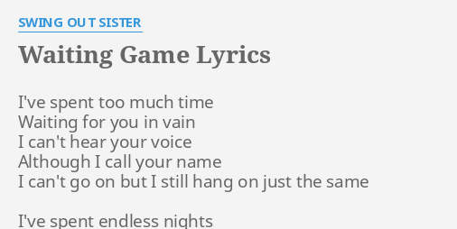 Waiting Game Lyrics By Swing Out Sister I Ve Spent Too Much