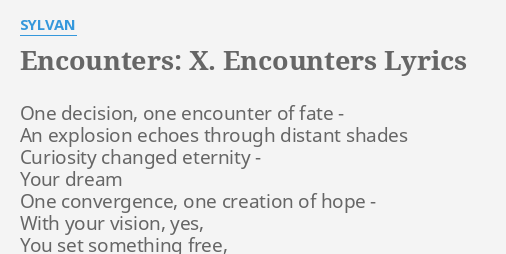Encounters X Encounters Lyrics By Sylvan One Decision One Encounter
