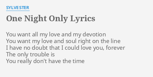 One Night Only Lyrics By Sylvester You Want All My