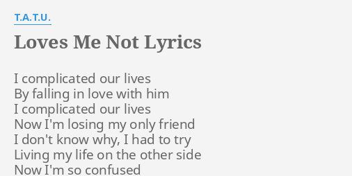 Loves Me Not Lyrics By T A T U I Complicated Our Lives
