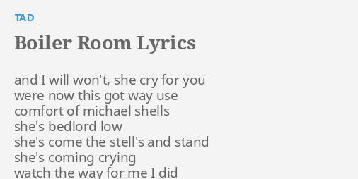 Boiler Room Lyrics By Tad And I Will Won T