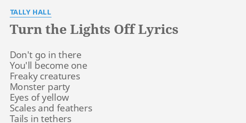"TURN THE LIGHTS OFF" LYRICS by TALLY HALL: Don't go in there...