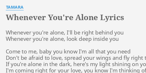 Whenever You Re Alone Lyrics By Tamara Whenever You Re Alone I Ll