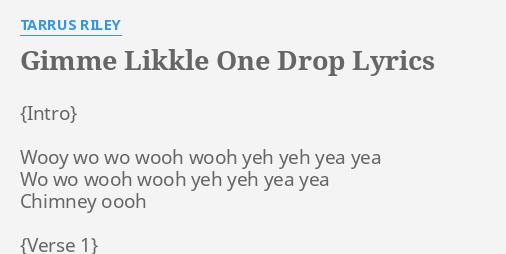 Gimme Likkle One Drop Lyrics By Tarrus Riley Wooy Wo Wo Wooh