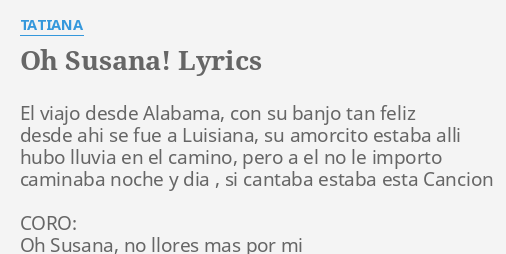 Oh Susana Lyrics By Tatiana El Viajo Desde Alabama