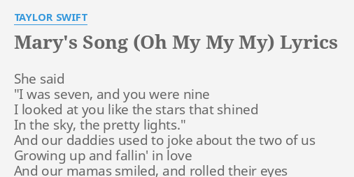 Marys Song Oh My My My Lyrics By Taylor Swift She Said